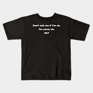 I'm Never Ok Kids T-Shirt